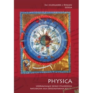 Physica – Uzdrawiające dzieło stworzenia – św. Hildegarda z Bingen