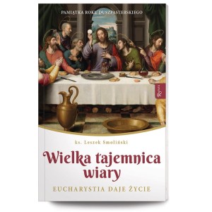 Wielka Tajemnica Wiary, Eucharystia daje życie wyd. Rafael