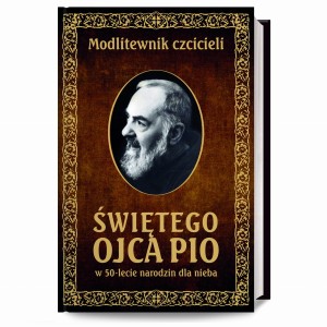 Modlitewnik czcicieli św Ojca Pio w 50-lecie narodzin dla nieba wyd. Rafael