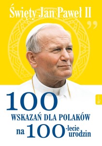 Sw. Jan Paweł II 100 wskazań dla Polaków na 100-lecie urodzin wyd.Rafael