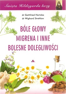 BÓLE GŁOWY, MIGRENY I INNE BOLESNE DOLEGLIWOŚCI - Gottfried Hertzka, Wighard Strhlow