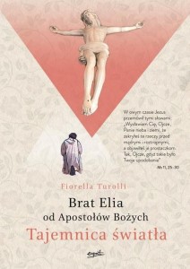 Tajemnica światła. Brat Elia od Apostołów Bożych - Turolli Fiorella
