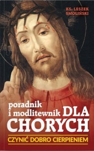 Poradnik i modlitewnik dla chorych - Czynić dobro cierpieniem