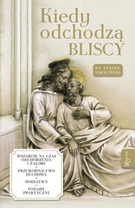 Kiedy odchodzą bliscy ks. Leszek Smoliński