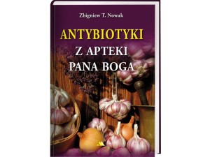 Antybiotyki z apteki Pana Boga - Nowak Zbigniew T.