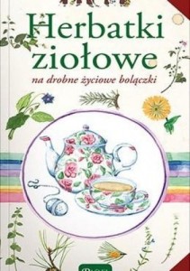 Herbatki ziołowe na drobne życiowe bolączki wyd. Rafael