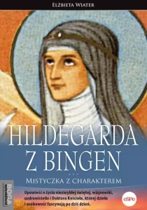Hildegarda z Bingen. Mistyczka z charakterem. Elżbieta Wiater eSPe