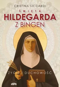 Święta Hildegarda z Bingen. Życie i duchowość Cristina Siccardi eSPe