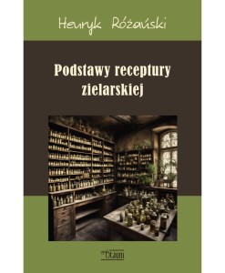 PODSTAWY RECEPTURY ZIELARSKIEJ Henryk Różański Otium